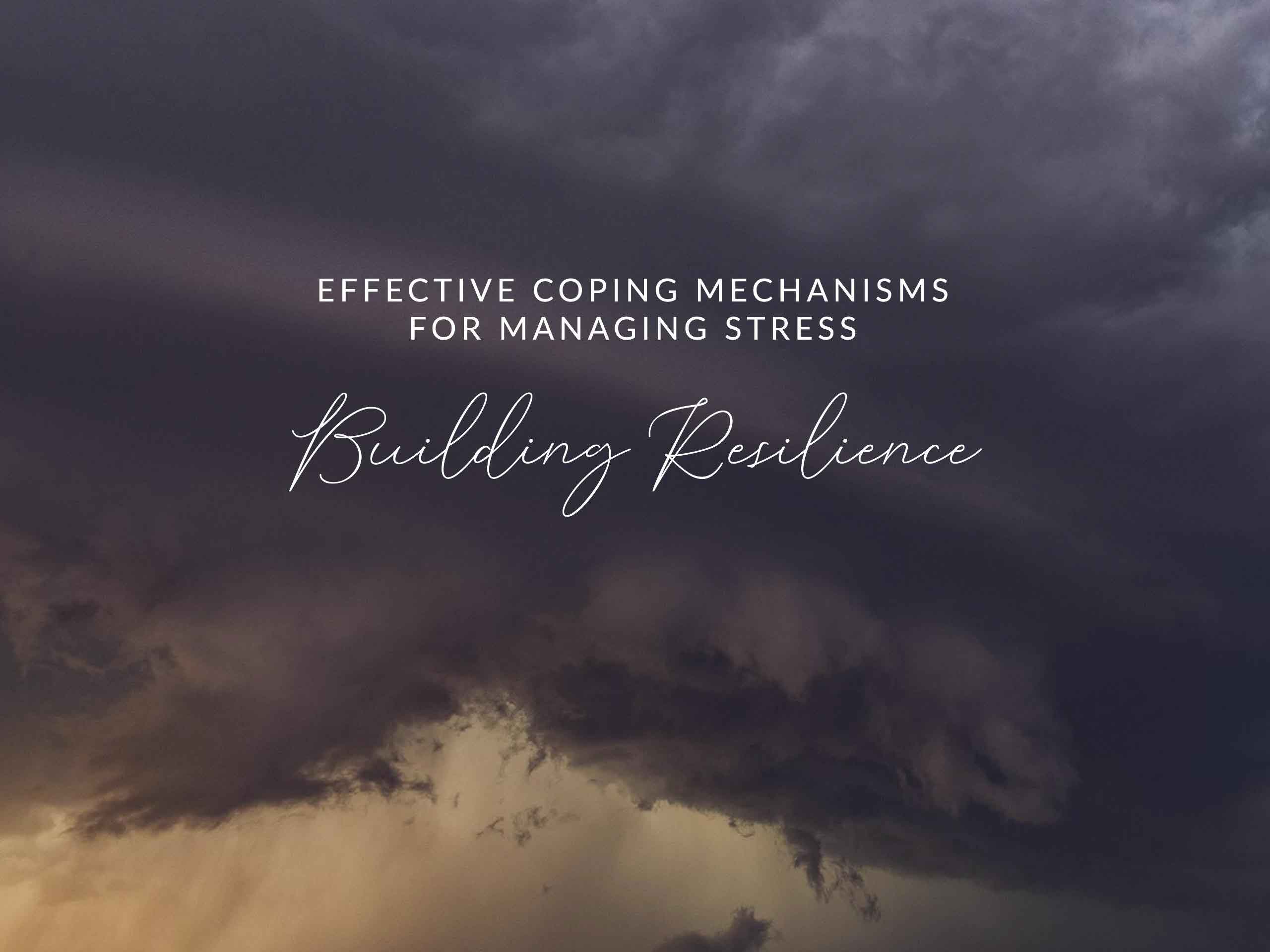 Building Resilience: Effective Coping Mechanisms for Managing Stress