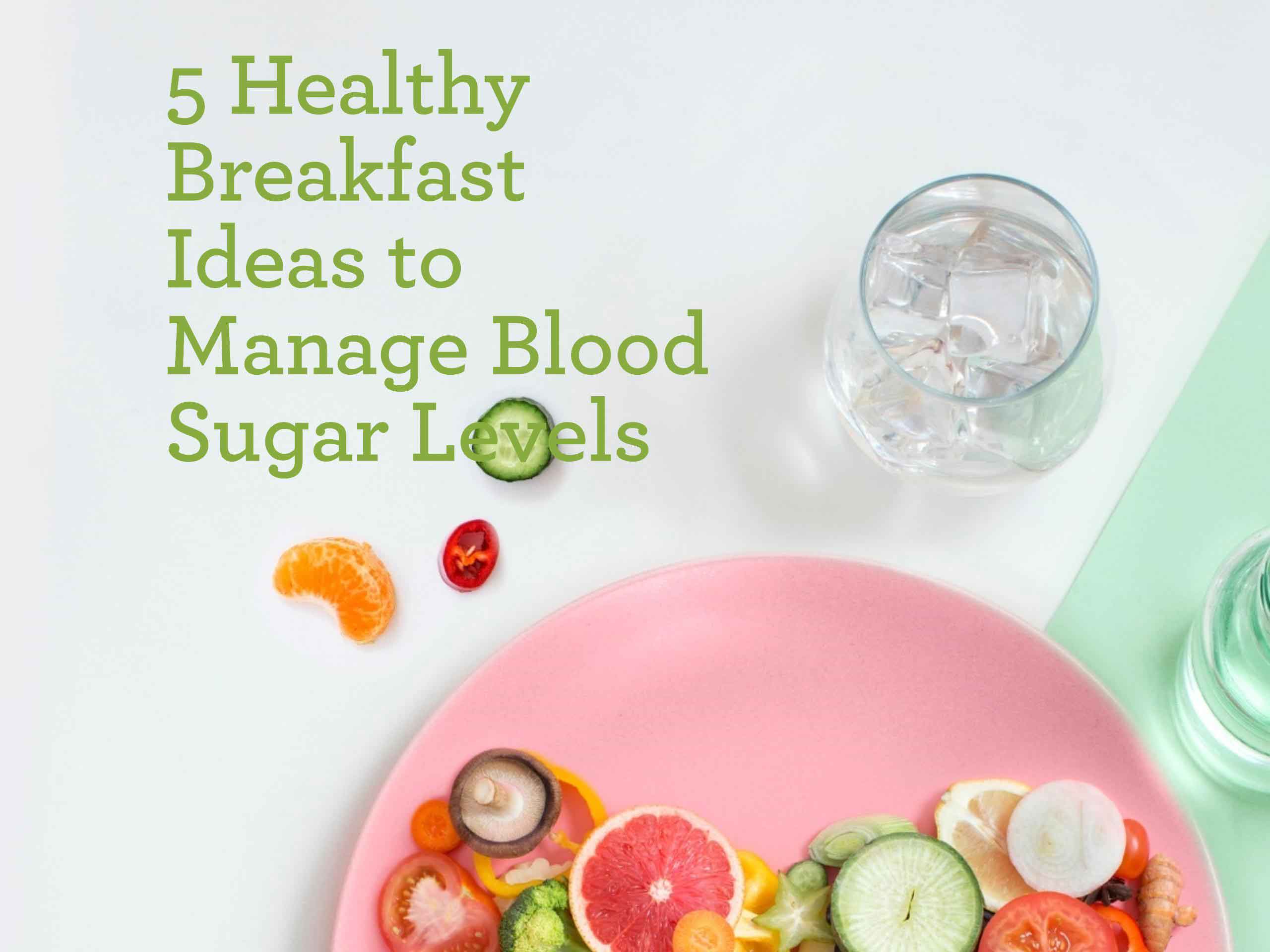 5 Healthy Breakfast Ideas to Manage Blood Sugar Levels