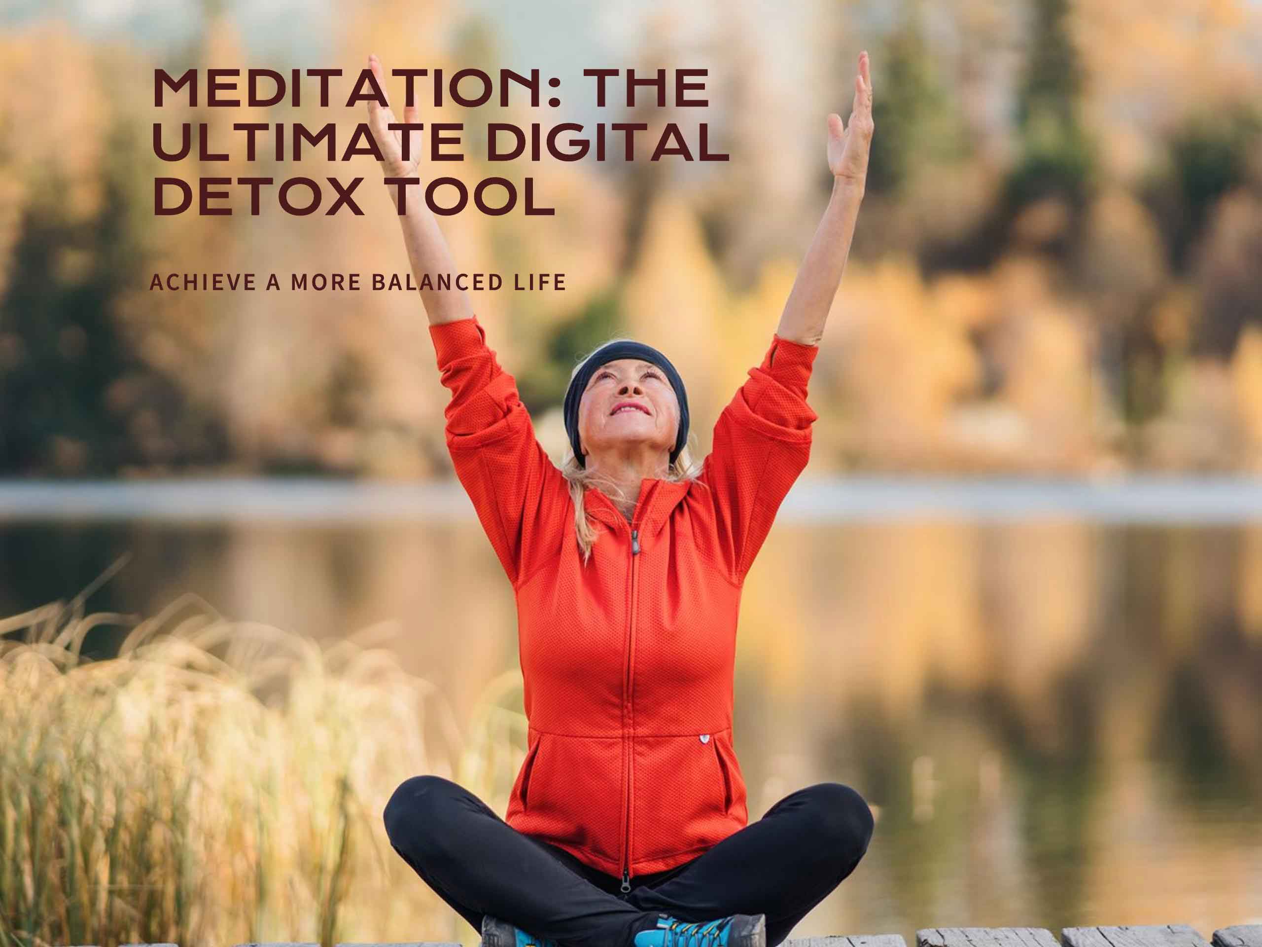 Meditation: The Ultimate Digital Detox Tool for a More Balanced Life