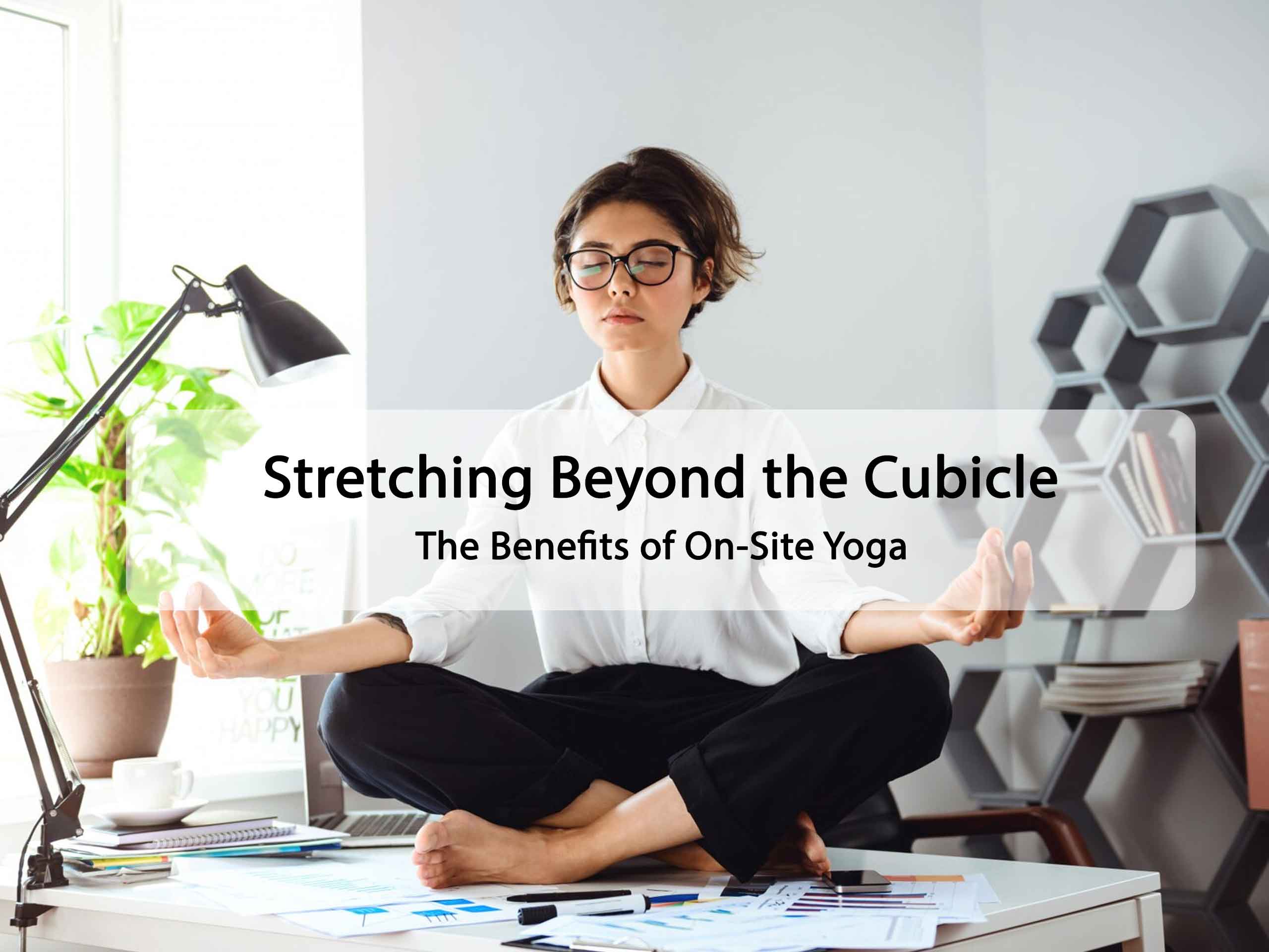 Stretching Beyond the Cubicle: The Benefits of On-Site Yoga