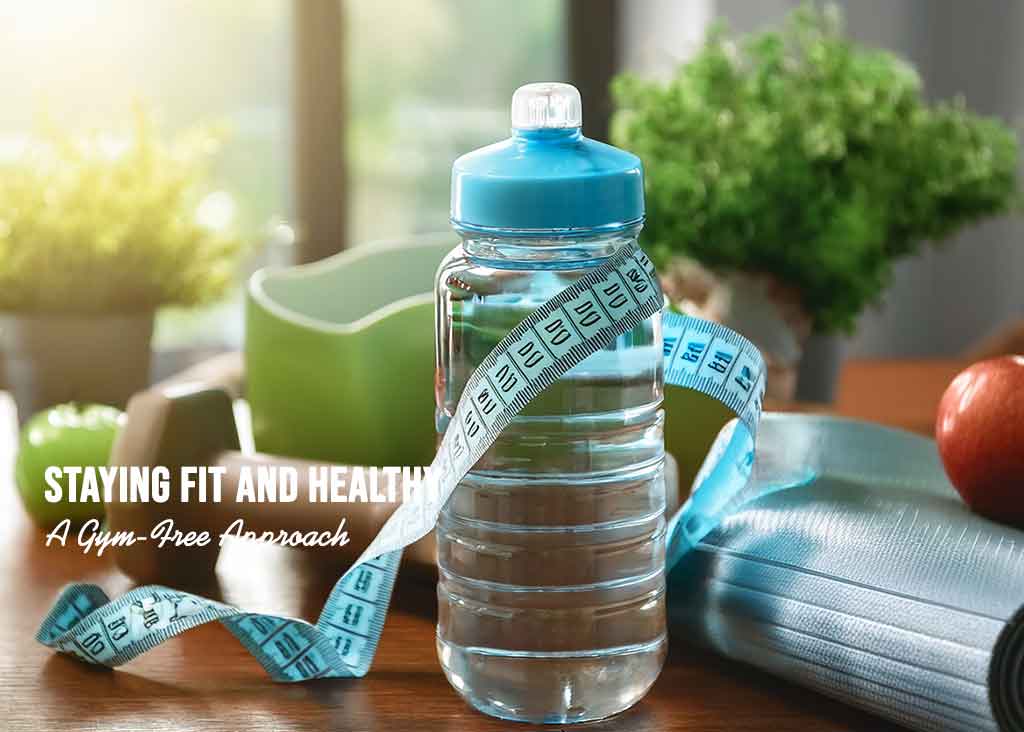 Staying Fit and Healthy: A Gym-Free Approach