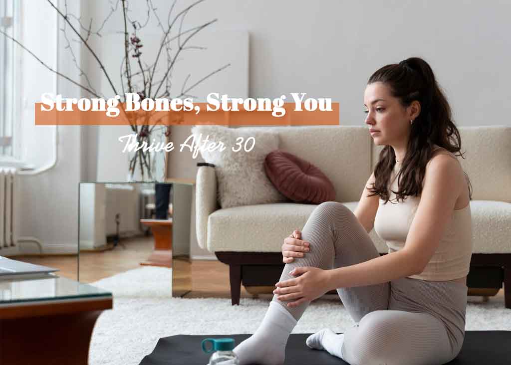 Strong Bones, Strong You: Thrive After 30