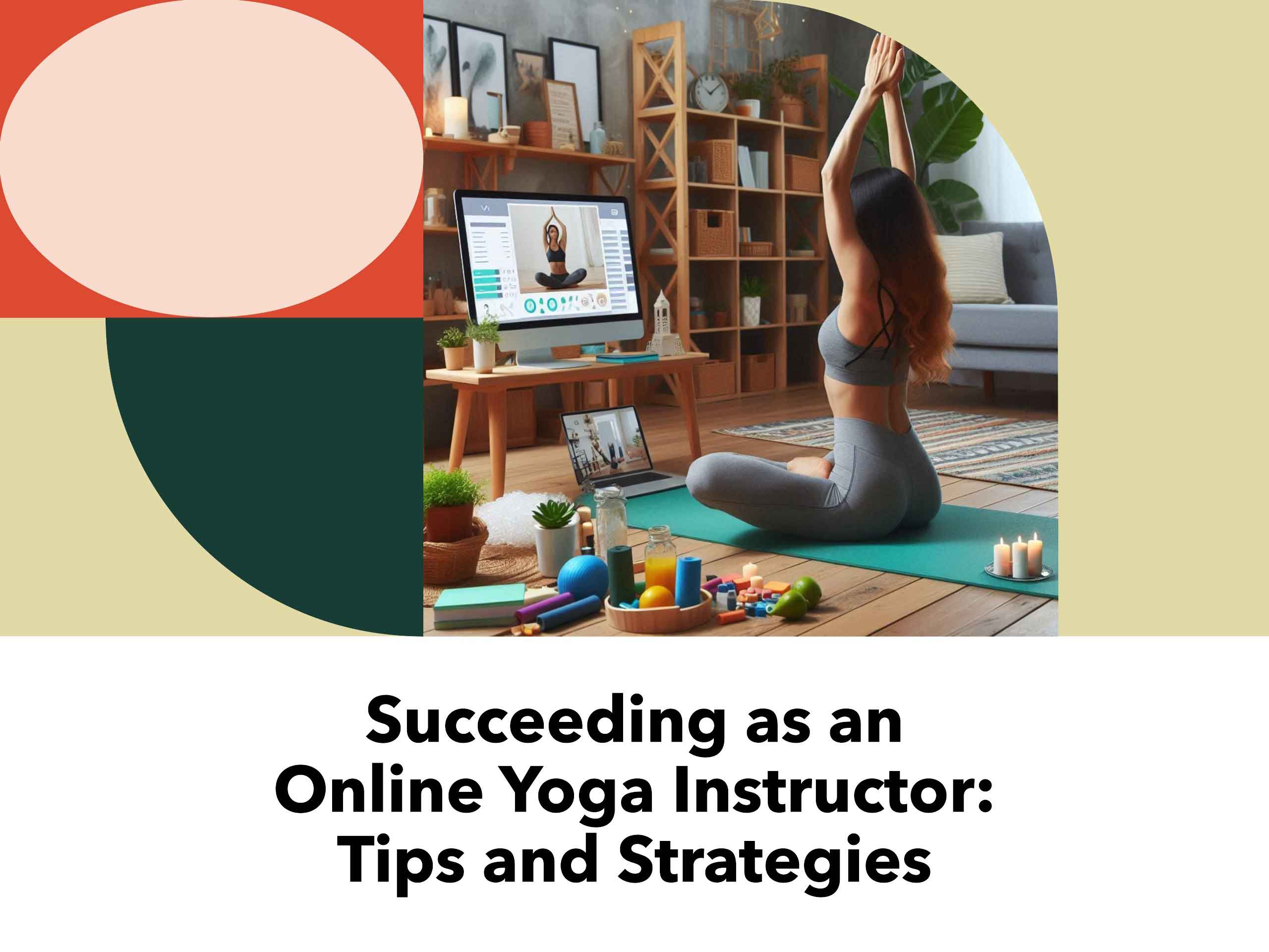 Succeeding as an Online Yoga Instructor: Tips and Strategies