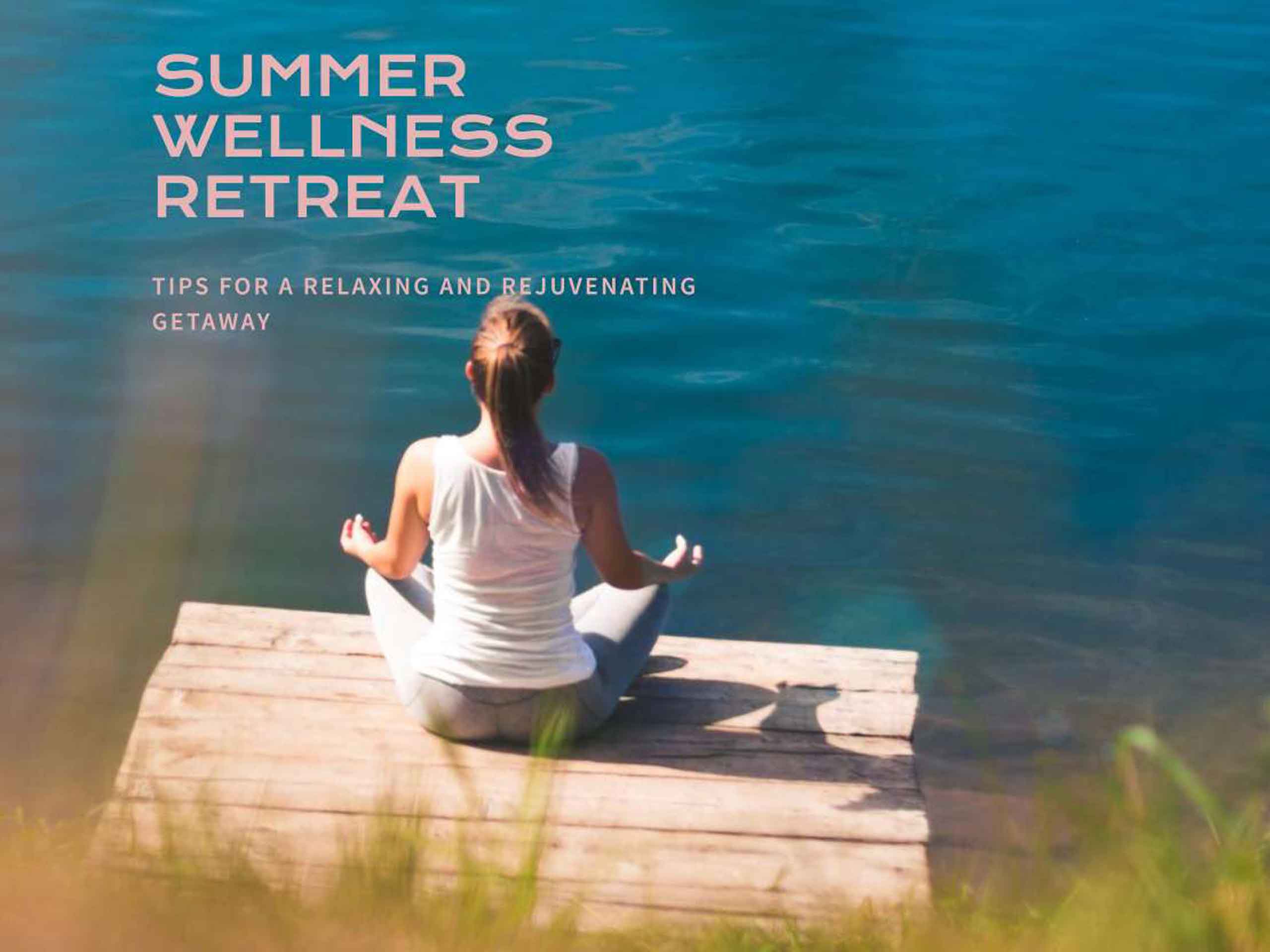 Summer Wellness Retreat: Tips for a Relaxing and Rejuvenating Getawa