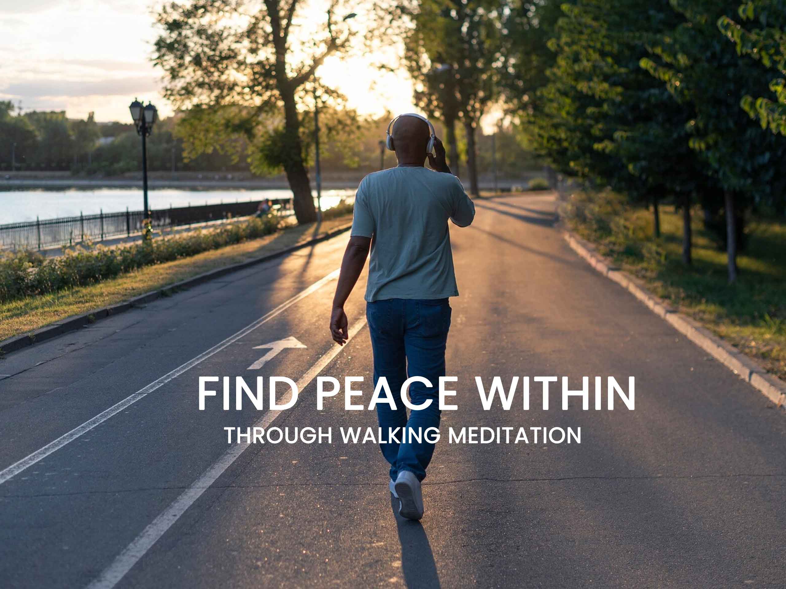 FIND PEACE WITHIN - THROUGH WALKING MEDITATION