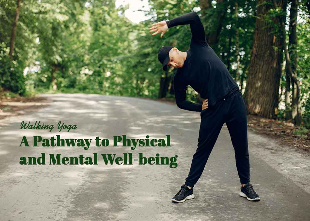 Walking Yoga: A Pathway to Physical and Mental Well-being