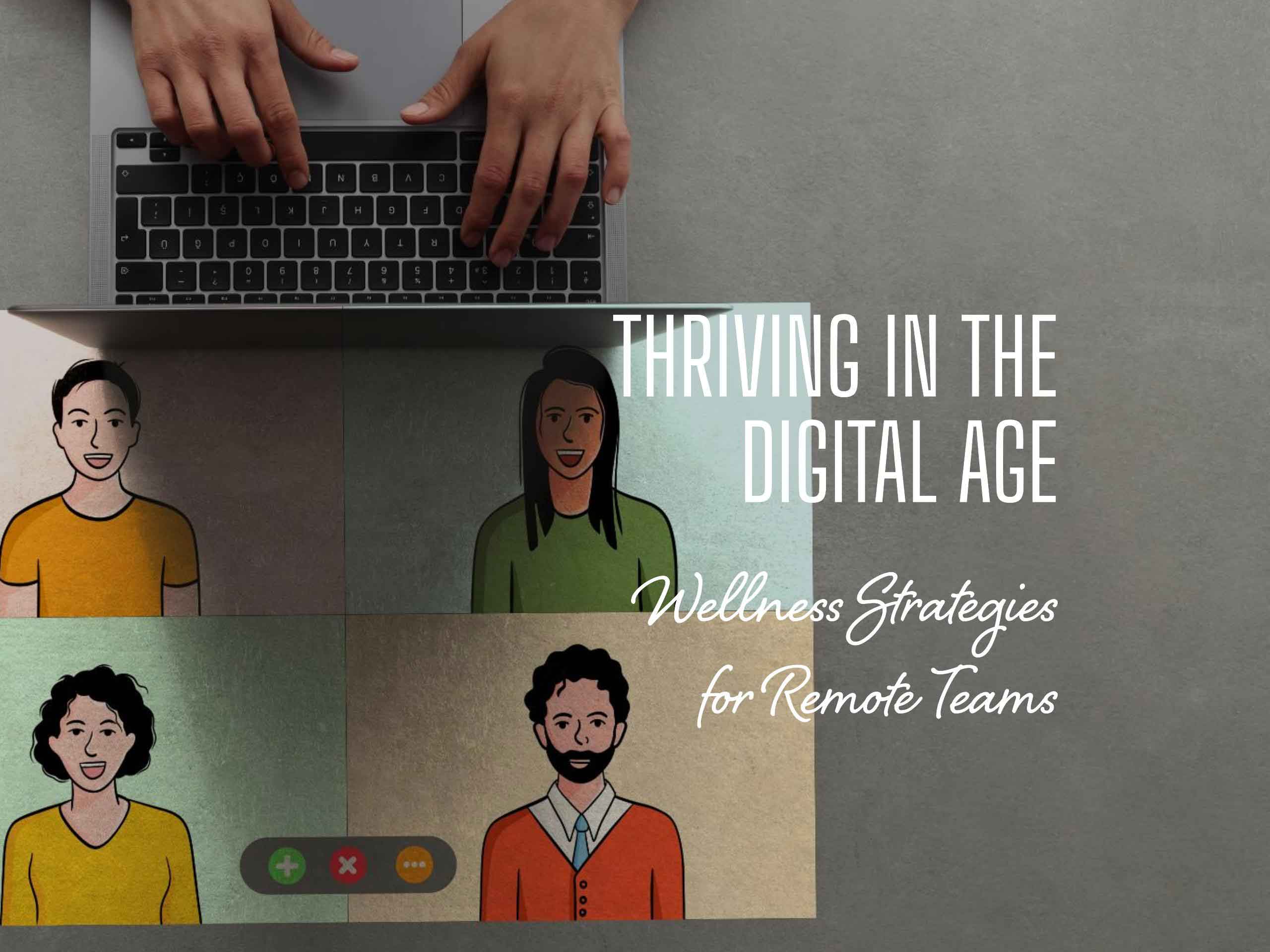 Wellness Strategies for Remote Teams: Thriving in the Digital Age