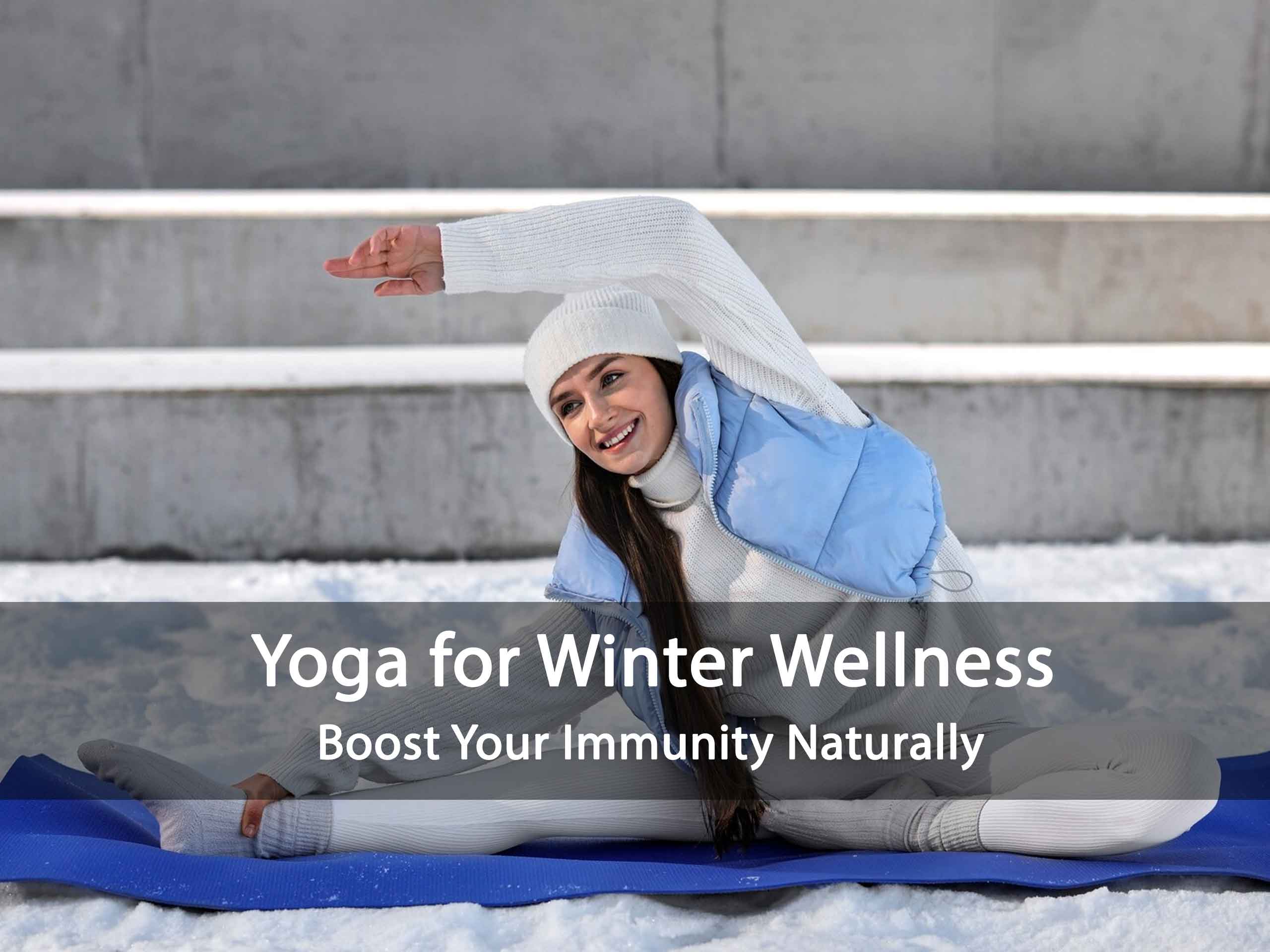 Yoga for Winter Wellness: Boost Your Immunity Naturally