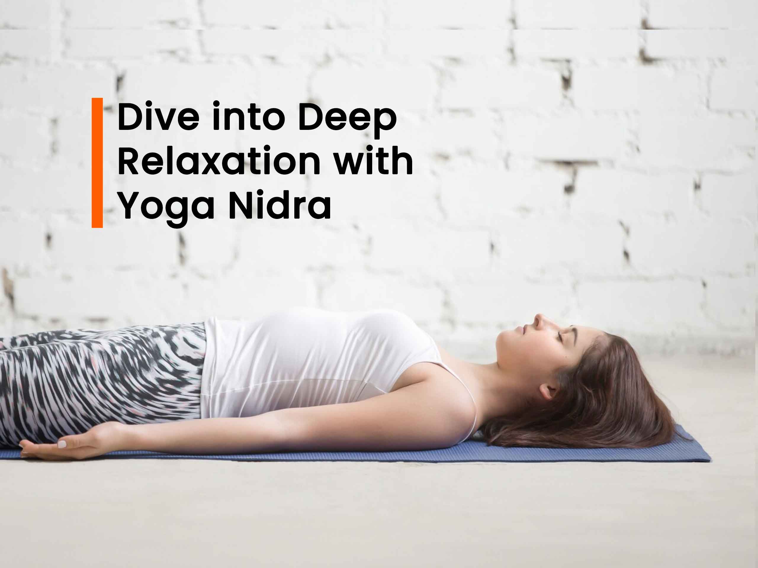 Unwind Your Mind and Body: Dive into Deep Relaxation with Yoga Nidra